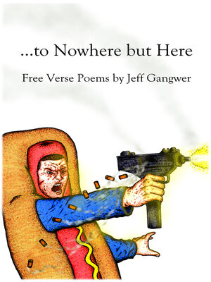 cover image of ...to Nowhere but Here: Free Verse Poems by Jeff Gangwer